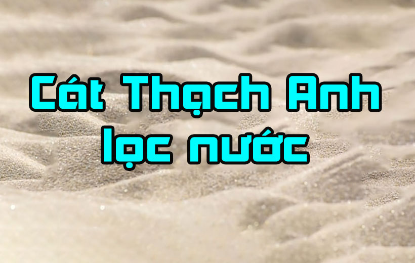 Tác dụng của cát thạch anh trong lọc nước