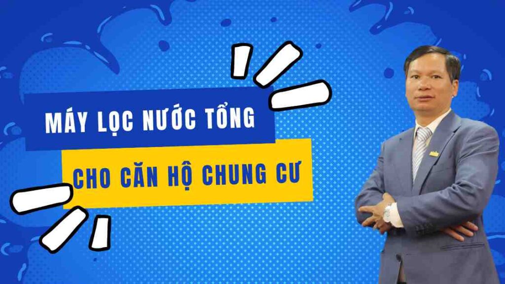 Máy lọc nước tổng cho căn hộ chung cư